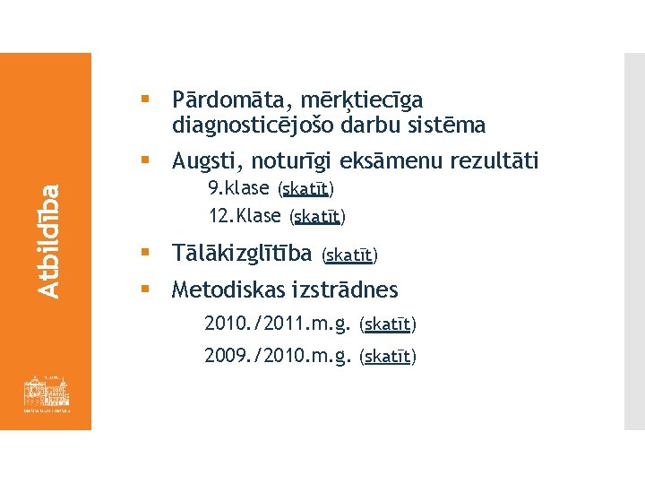 § Pārdomāta, mērķtiecīga diagnosticējošo darbu sistēma Atbildība § Augsti, noturīgi eksāmenu rezultāti 9. klase