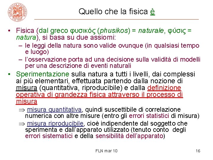 Quello che la fisica è • Fisica (dal greco φυσικός (phusikos) = naturale, φύσις