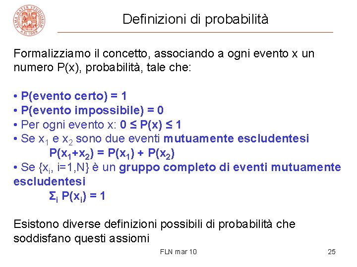 Definizioni di probabilità Formalizziamo il concetto, associando a ogni evento x un numero P(x),