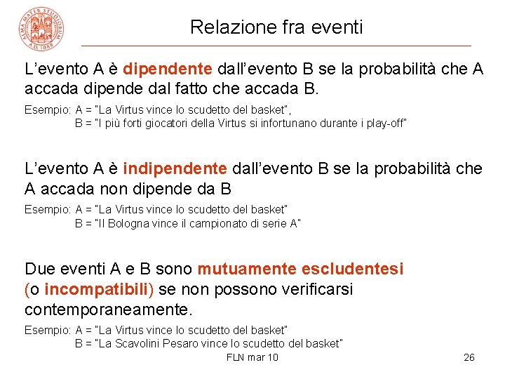 Relazione fra eventi L’evento A è dipendente dall’evento B se la probabilità che A