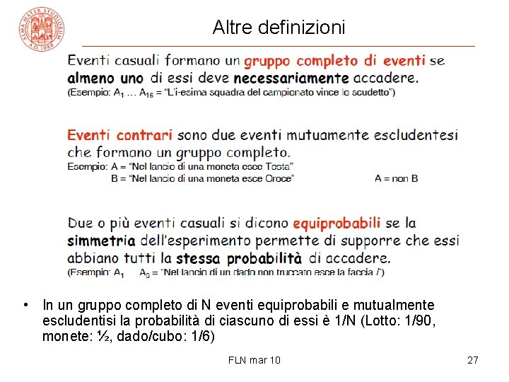 Altre definizioni • In un gruppo completo di N eventi equiprobabili e mutualmente escludentisi