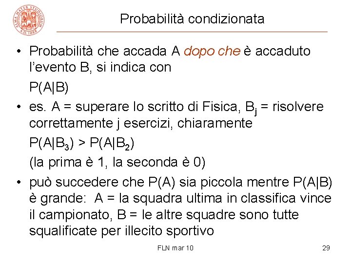 Probabilità condizionata • Probabilità che accada A dopo che è accaduto l’evento B, si