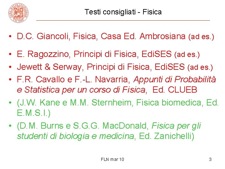 Testi consigliati - Fisica • D. C. Giancoli, Fisica, Casa Ed. Ambrosiana (ad es.
