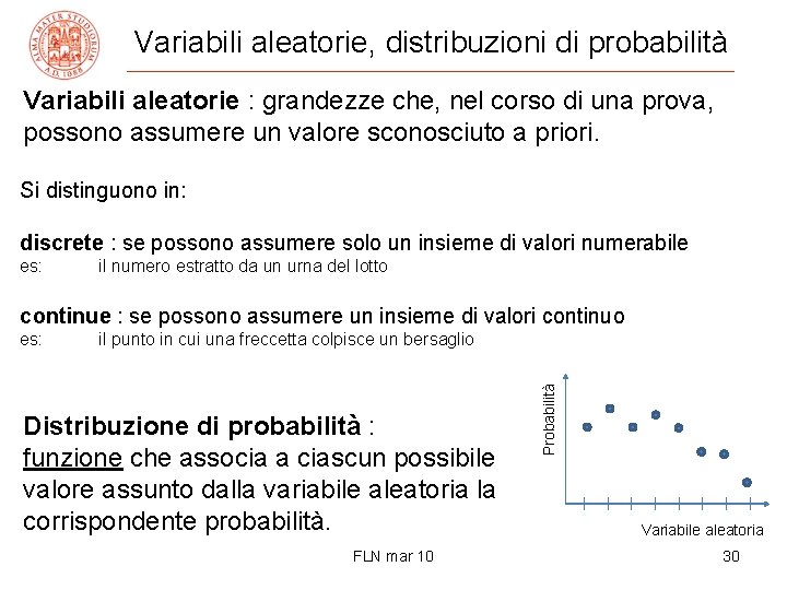 Variabili aleatorie, distribuzioni di probabilità Variabili aleatorie : grandezze che, nel corso di una