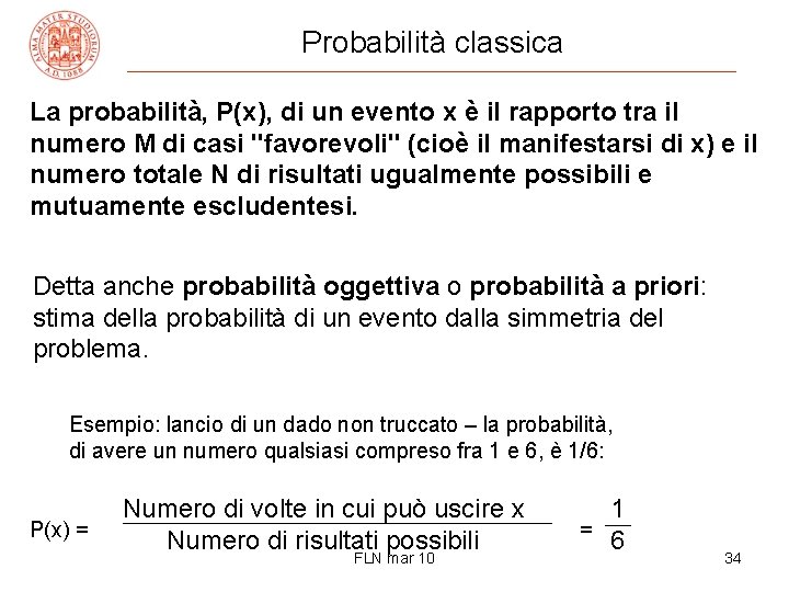 Probabilità classica La probabilità, P(x), di un evento x è il rapporto tra il