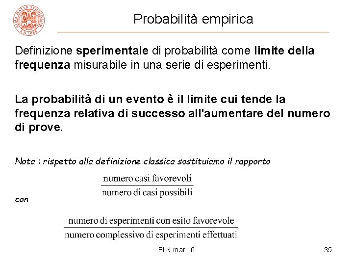 Probabilità empirica Definizione sperimentale di probabilità come limite della frequenza misurabile in una serie