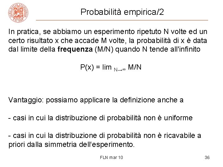 Probabilità empirica/2 In pratica, se abbiamo un esperimento ripetuto N volte ed un certo