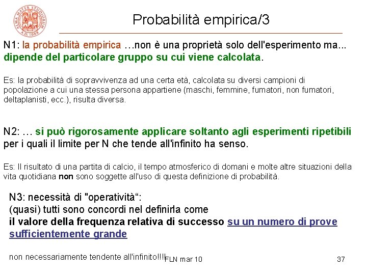 Probabilità empirica/3 N 1: la probabilità empirica …non è una proprietà solo dell'esperimento ma.