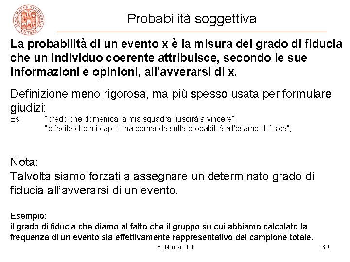 Probabilità soggettiva La probabilità di un evento x è la misura del grado di