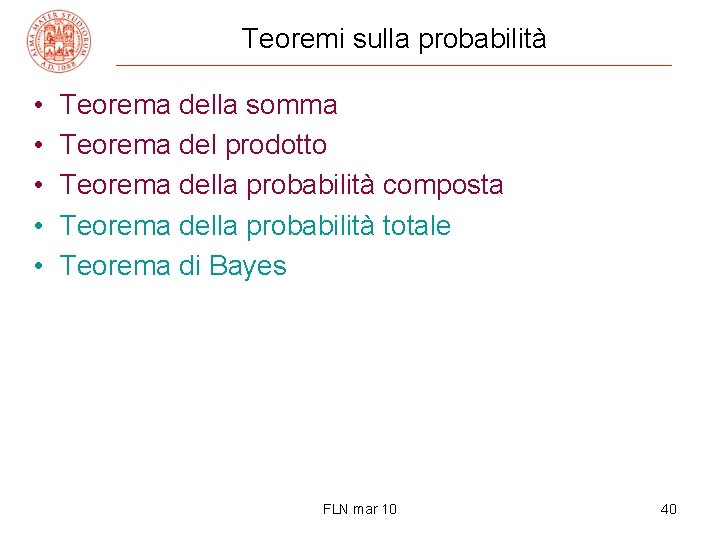 Teoremi sulla probabilità • • • Teorema della somma Teorema del prodotto Teorema della