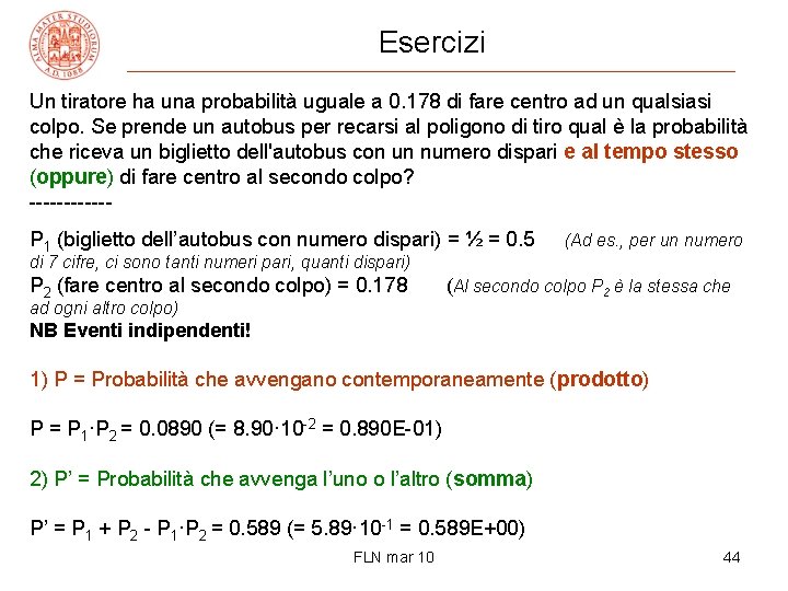 Esercizi Un tiratore ha una probabilità uguale a 0. 178 di fare centro ad