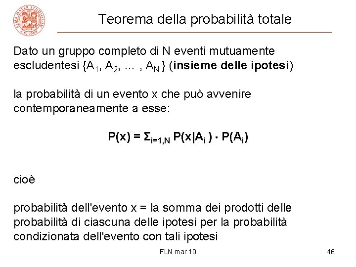 Teorema della probabilità totale Dato un gruppo completo di N eventi mutuamente escludentesi {A