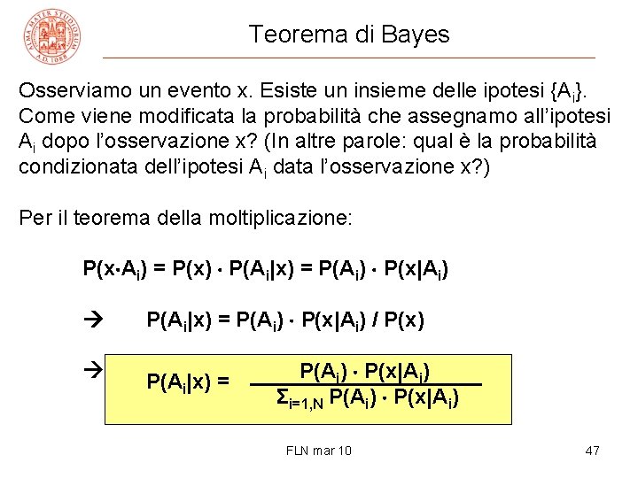 Teorema di Bayes Osserviamo un evento x. Esiste un insieme delle ipotesi {Ai}. Come