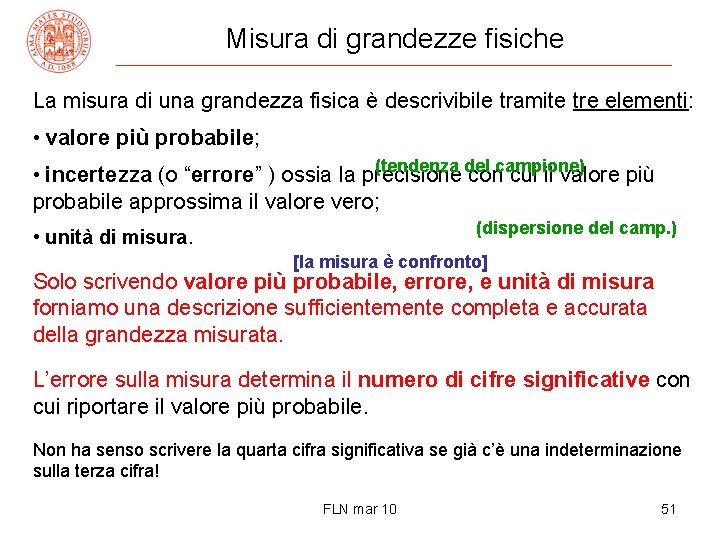 Misura di grandezze fisiche La misura di una grandezza fisica è descrivibile tramite tre