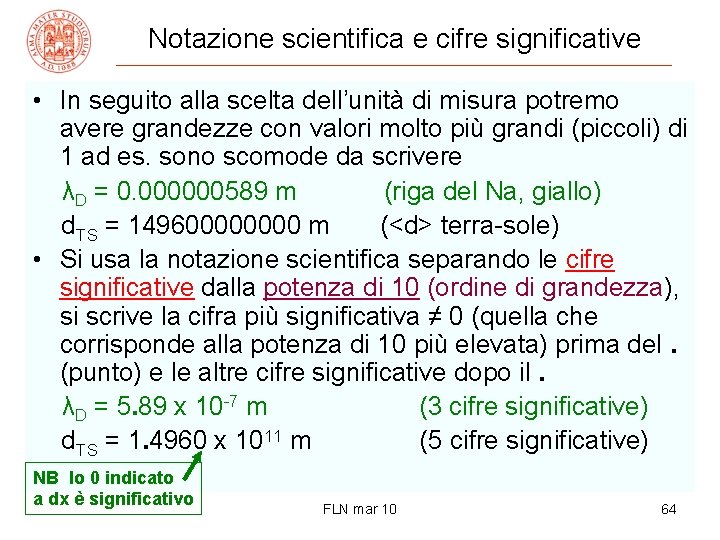 Notazione scientifica e cifre significative • In seguito alla scelta dell’unità di misura potremo