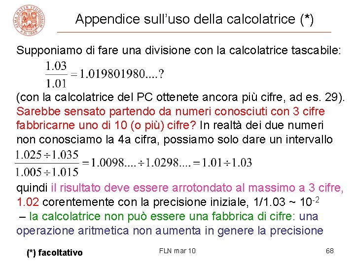 Appendice sull’uso della calcolatrice (*) Supponiamo di fare una divisione con la calcolatrice tascabile: