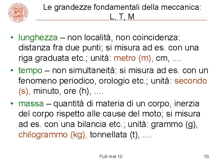 Le grandezze fondamentali della meccanica: L, T, M • lunghezza – non località, non