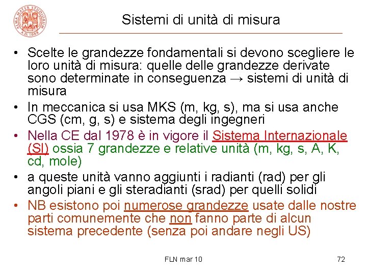 Sistemi di unità di misura • Scelte le grandezze fondamentali si devono scegliere le