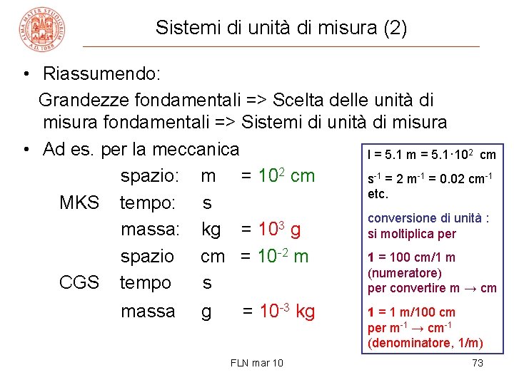 Sistemi di unità di misura (2) • Riassumendo: Grandezze fondamentali => Scelta delle unità