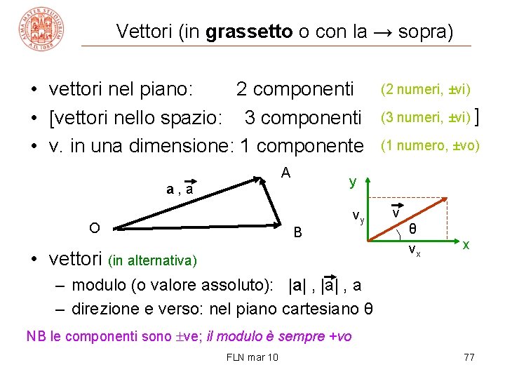 Vettori (in grassetto o con la → sopra) • vettori nel piano: 2 componenti