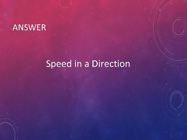 ANSWER Speed in a Direction 