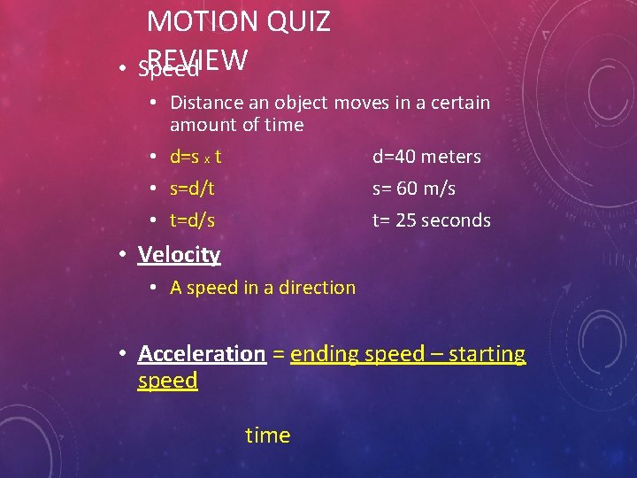  • MOTION QUIZ REVIEW Speed • Distance an object moves in a certain