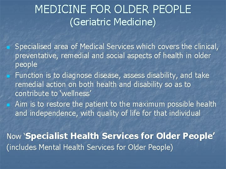 MEDICINE FOR OLDER PEOPLE (Geriatric Medicine) n n n Specialised area of Medical Services