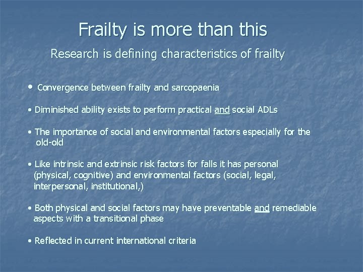 Frailty is more than this Research is defining characteristics of frailty • Convergence between