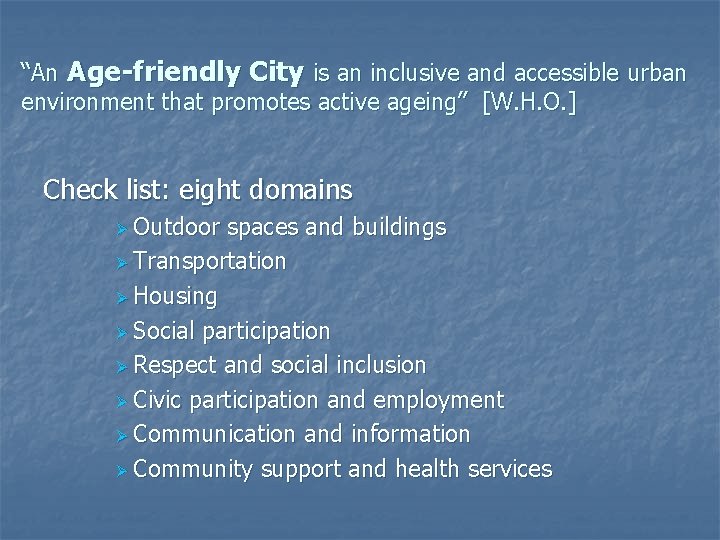 “An Age-friendly City is an inclusive and accessible urban environment that promotes active ageing”