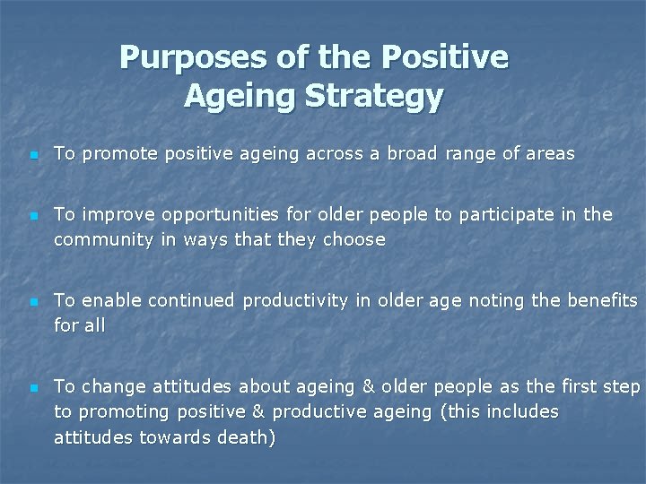 Purposes of the Positive Ageing Strategy n n To promote positive ageing across a