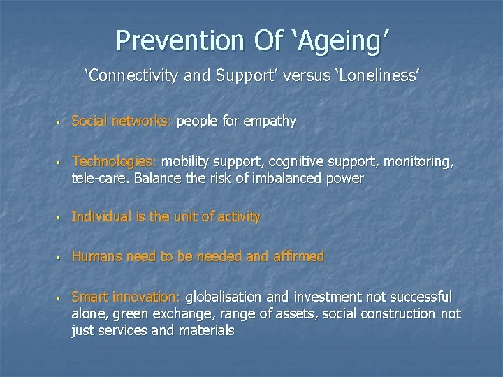 Prevention Of ‘Ageing’ ‘Connectivity and Support’ versus ‘Loneliness’ § § Social networks: people for