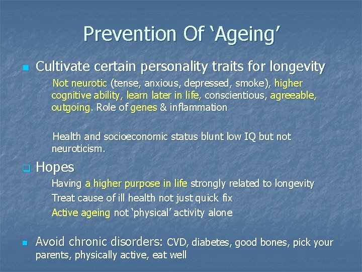 Prevention Of ‘Ageing’ n Cultivate certain personality traits for longevity Not neurotic (tense, anxious,