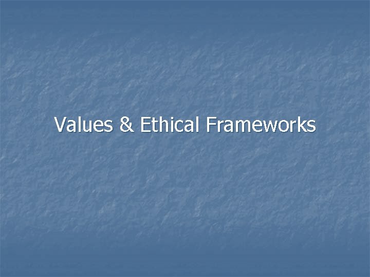 Values & Ethical Frameworks 
