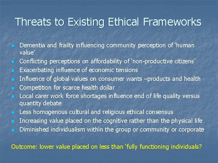 Threats to Existing Ethical Frameworks n n n n n Dementia and frailty influencing