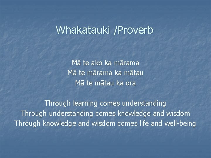 Whakatauki /Proverb Mā te ako ka mārama Mā te mārama ka mātau Mā te