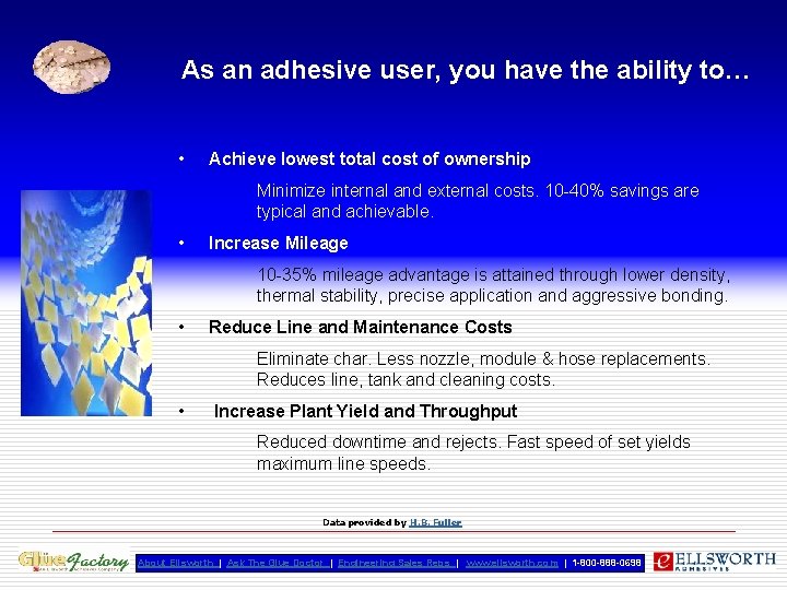 As an adhesive user, you have the ability to… • Achieve lowest total cost