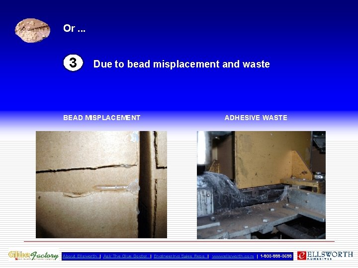 Or. . . 3 Due to bead misplacement and waste BEAD MISPLACEMENT ADHESIVE WASTE