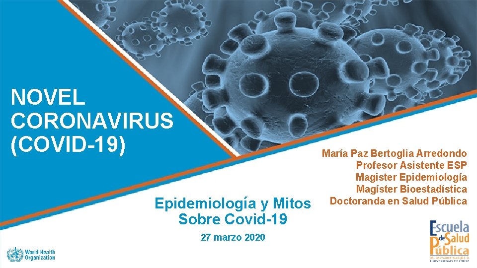 NOVEL CORONAVIRUS (COVID-19) Epidemiología y Mitos Sobre Covid-19 27 marzo 2020 María Paz Bertoglia