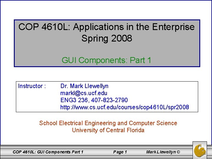 COP 4610 L: Applications in the Enterprise Spring 2008 GUI Components: Part 1 Instructor