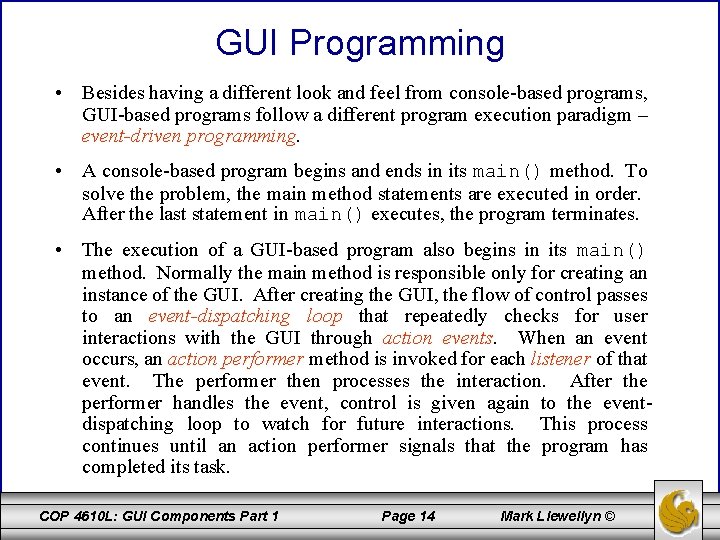 GUI Programming • Besides having a different look and feel from console-based programs, GUI-based