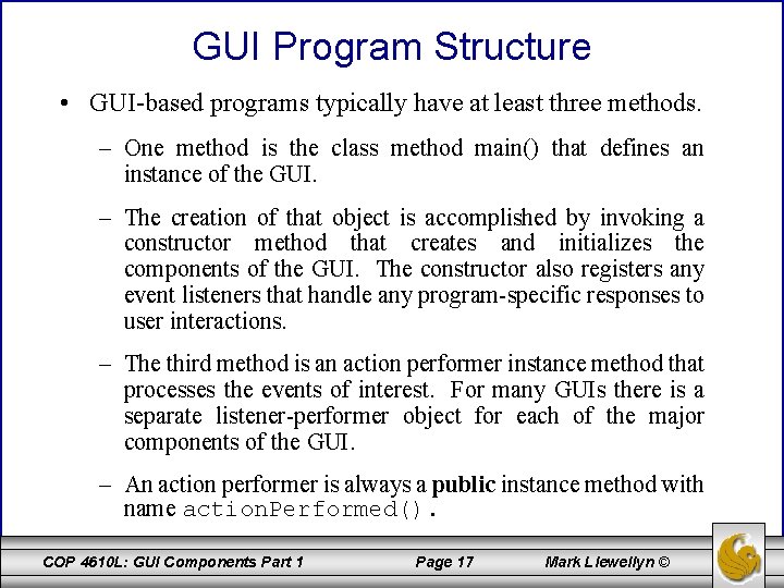 GUI Program Structure • GUI-based programs typically have at least three methods. – One