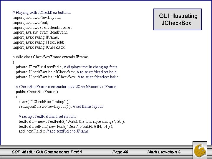 // Playing with JCheck. Box buttons. import java. awt. Flow. Layout; import java. awt.