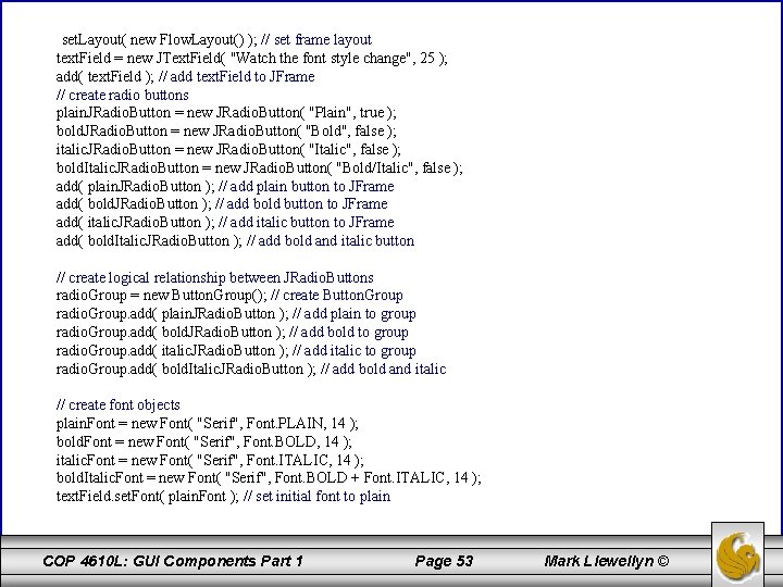 set. Layout( new Flow. Layout() ); // set frame layout text. Field = new