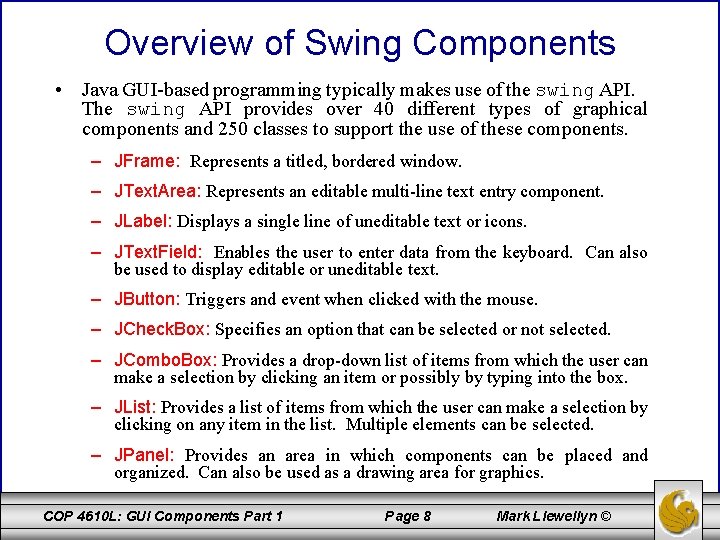 Overview of Swing Components • Java GUI-based programming typically makes use of the swing