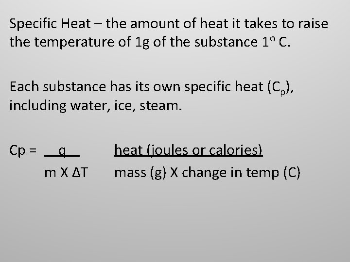 Specific Heat – the amount of heat it takes to raise the temperature of