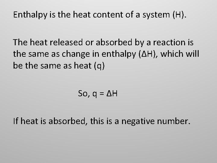 Enthalpy is the heat content of a system (H). The heat released or absorbed