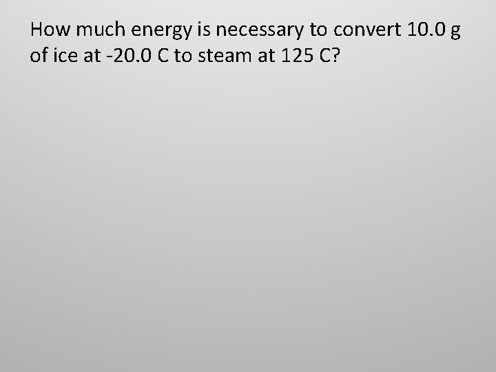 How much energy is necessary to convert 10. 0 g of ice at -20.