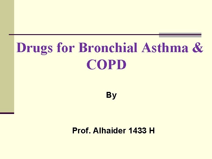 Drugs for Bronchial Asthma & COPD By Prof. Alhaider 1433 H 