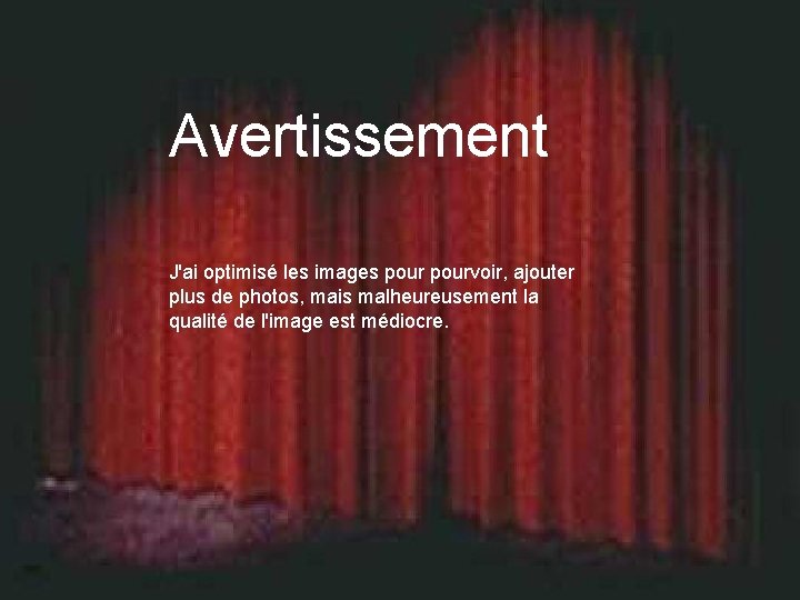  Avertissement J'ai optimisé les images pourvoir, ajouter plus de photos, mais malheureusement la