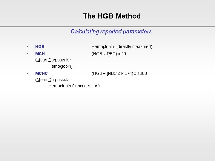 The HGB Method Calculating reported parameters • HGB Hemoglobin (directly measured) • MCH (Mean